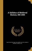 A Syllabus of Medieval History, 395-1500