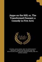 Jeppe on the Hill; or, The Transformed Peasant; a Comedy in Five Acts