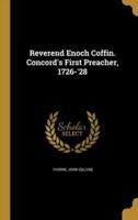 Reverend Enoch Coffin. Concord's First Preacher, 1726-'28