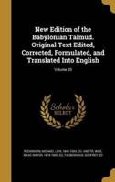 New Edition of the Babylonian Talmud. Original Text Edited, Corrected, Formulated, and Translated Into English; Volume 20