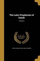 The Later Prophecies of Isaiah; Volume 2
