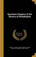 Specimen Chapters of the History of Philadelphia