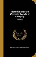 Proceedings of the Worcester Society of Antiquity; Volume 13