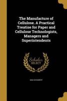 The Manufacture of Cellulose. A Practical Treatise for Paper and Cellulose Technologists, Managers and Superintendents