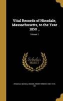 Vital Records of Hinsdale, Massachusetts, to the Year 1850 ..; Volume 1