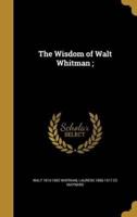 The Wisdom of Walt Whitman;