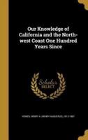 Our Knowledge of California and the North-West Coast One Hundred Years Since