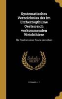 Systematisches Verzeichniss Der Im Erzherzogthume Oesterreich Vorkommenden Weichthiere