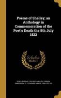 Poems of Shelley; an Anthology in Commemoration of the Poet's Death the 8th July 1822