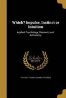 Which? Impulse, Instinct or Intuition