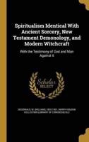 Spiritualism Identical With Ancient Sorcery, New Testament Demonology, and Modern Witchcraft