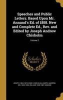 Speeches and Public Letters. Based Upon Mr. Annand's Ed. Of 1858. New and Complete Ed., Rev. And Edited by Joseph Andrew Chisholm; Volume 2
