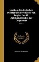 Lexikon Der Deutschen Dichter Und Prosaisten Von Beginn Des 19. Jahrhunderts Bis Zur Gegenwart; Band 6