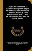 Quijote Del Centenario. El Ingenioso Hidalgo Don Quijote De La Mancha. 689 Láminas De J. Jiménez Aranda, Y 111 De Alpériz, Bilbao [Et Al.] ... Con Un Juicio Crítico De La Obra, De José R. Mélida; 1