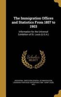 The Immigration Offices and Statistics From 1857 to 1903
