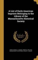 A List of Early American Imprints Belonging to the Library of the Massachusetts Historical Society