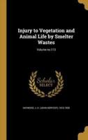 Injury to Vegetation and Animal Life by Smelter Wastes; Volume No.113
