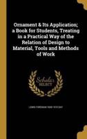 Ornament & Its Application; a Book for Students, Treating in a Practical Way of the Relation of Design to Material, Tools and Methods of Work