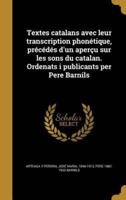 Textes Catalans Avec Leur Transcription Phonétique, Précédés D'un Aperçu Sur Les Sons Du Catalan. Ordenats I Publicants Per Pere Barnils