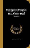 Investigation of Sorghum as a Sugar-Producing Plant. Season of 1882; Volume No.27