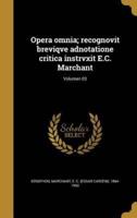 Opera Omnia; Recognovit Breviqve Adnotatione Critica Instrvxit E.C. Marchant; Volumen 03