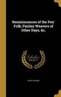 Reminiscences of the Pen' Folk; Paisley Weavers of Other Days, &C.