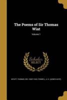 The Poems of Sir Thomas Wiat; Volume 1