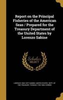 Report on the Principal Fisheries of the American Seas / Prepared for the Treasury Department of the United States by Lorenzo Sabine