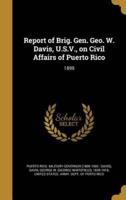 Report of Brig. Gen. Geo. W. Davis, U.S.V., on Civil Affairs of Puerto Rico