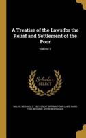 A Treatise of the Laws for the Relief and Settlement of the Poor; Volume 2