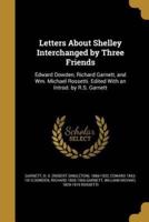 Letters About Shelley Interchanged by Three Friends
