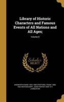 Library of Historic Characters and Famous Events of All Nations and All Ages;; Volume 8