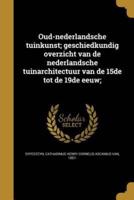 Oud-Nederlandsche Tuinkunst; Geschiedkundig Overzicht Van De Nederlandsche Tuinarchitectuur Van De 15De Tot De 19De Eeuw;