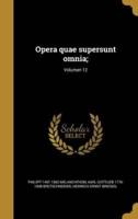 Opera Quae Supersunt Omnia;; Volumen 12