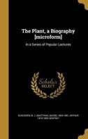 The Plant, a Biography [Microform]