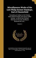 Miscellaneous Works of the Late Philip Dormer Stanhope, Earl of Chesterfield