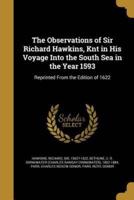 The Observations of Sir Richard Hawkins, Knt in His Voyage Into the South Sea in the Year 1593