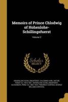 Memoirs of Prince Chlodwig of Hohenlohe-Schillingsfuerst; Volume 2
