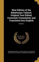 New Edition of the Babylonian Talmud. Original Text Edited, Corrected, Formulated, and Translated Into English; Volume 1