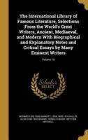 The International Library of Famous Literature, Selections From the World's Great Writers, Ancient, Mediaeval, and Modern With Biographical and Explanatory Notes and Critical Essays by Many Eminent Writers; Volume 18