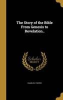 The Story of the Bible From Genesis to Revelation..