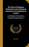 The Way of Religious Perfection in the Spiritual Exercises of St. Ignatius of Loyola