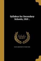 Syllabus for Secondary Schools, 1910 ..