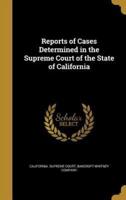 Reports of Cases Determined in the Supreme Court of the State of California