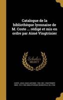 Catalogue De La Bibliothèque Lyonnaise De M. Coste ... Rédigé Et Mis En Ordre Par Aimé Vingtrinier