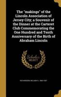 The Makings of the Lincoln Association of Jersey City; a Souvenir of the Dinner at the Carteret Club Commemorating the One Hundred and Tenth Anniversary of the Birth of Abraham Lincoln