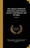 The Library of Historic Characters and Famous Events of All Nations and All Ages;; Volume 10