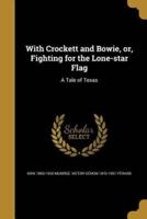 With Crockett and Bowie, or, Fighting for the Lone-Star Flag