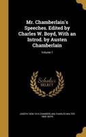 Mr. Chamberlain's Speeches. Edited by Charles W. Boyd, With an Introd. By Austen Chamberlain; Volume 1