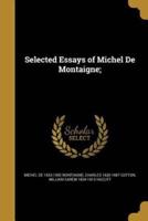Selected Essays of Michel De Montaigne;